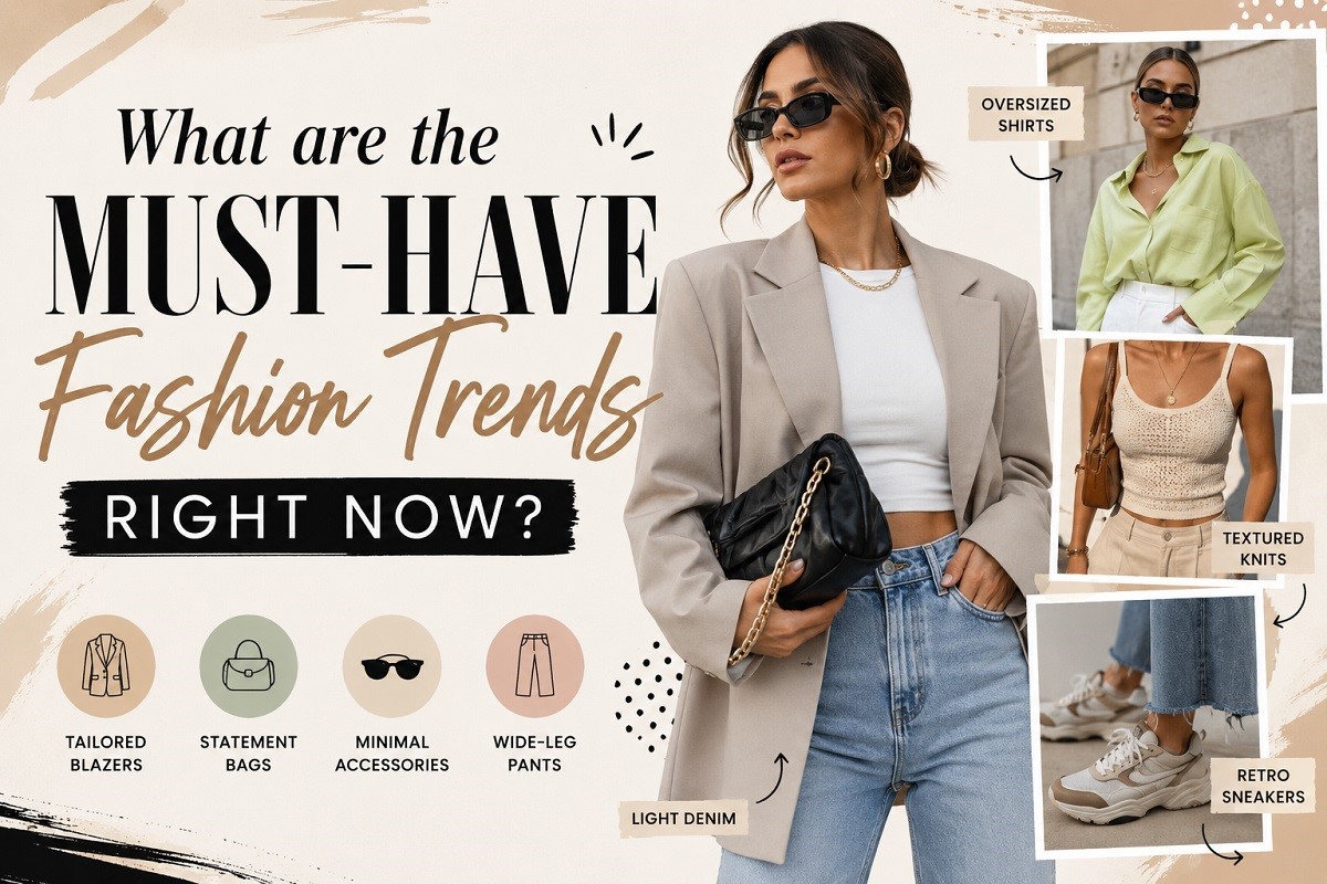 You are currently viewing What are the Must-Have Fashion Trends Right Now?