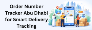 Read more about the article Order Number Tracker Abu Dhabi for Smart Delivery Tracking