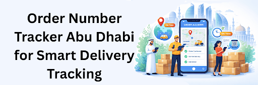 You are currently viewing Order Number Tracker Abu Dhabi for Smart Delivery Tracking