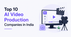Read more about the article Top 10 AI Video Production Companies in India