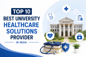 Read more about the article Top 10 Best University Healthcare Solutions Providers in India
