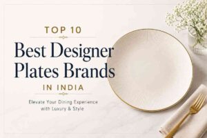 Read more about the article Top 10 Best Designer Plates Brands in India