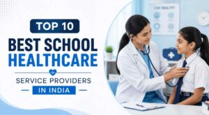 Read more about the article Top 10 Best School Healthcare Service Providers in India