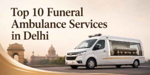 Read more about the article Top 10 Funeral Ambulance Services in Delhi