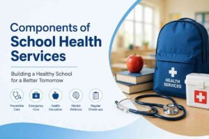 Read more about the article Components of School Health Services: A Complete Guide for Safe and Healthy Schools