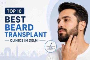Read more about the article Top 10 Best Beard Transplant Clinics in Delhi