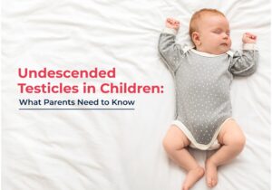 Read more about the article 7 Questions Parents Commonly Ask About Undescended Testicle Treatment 