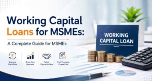 Read more about the article Working Capital Loans for MSMEs: A Complete Guide for MSMEs