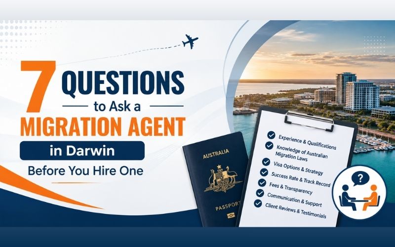 You are currently viewing 7 Questions to Ask a Migration Agent in Darwin Before You Hire One