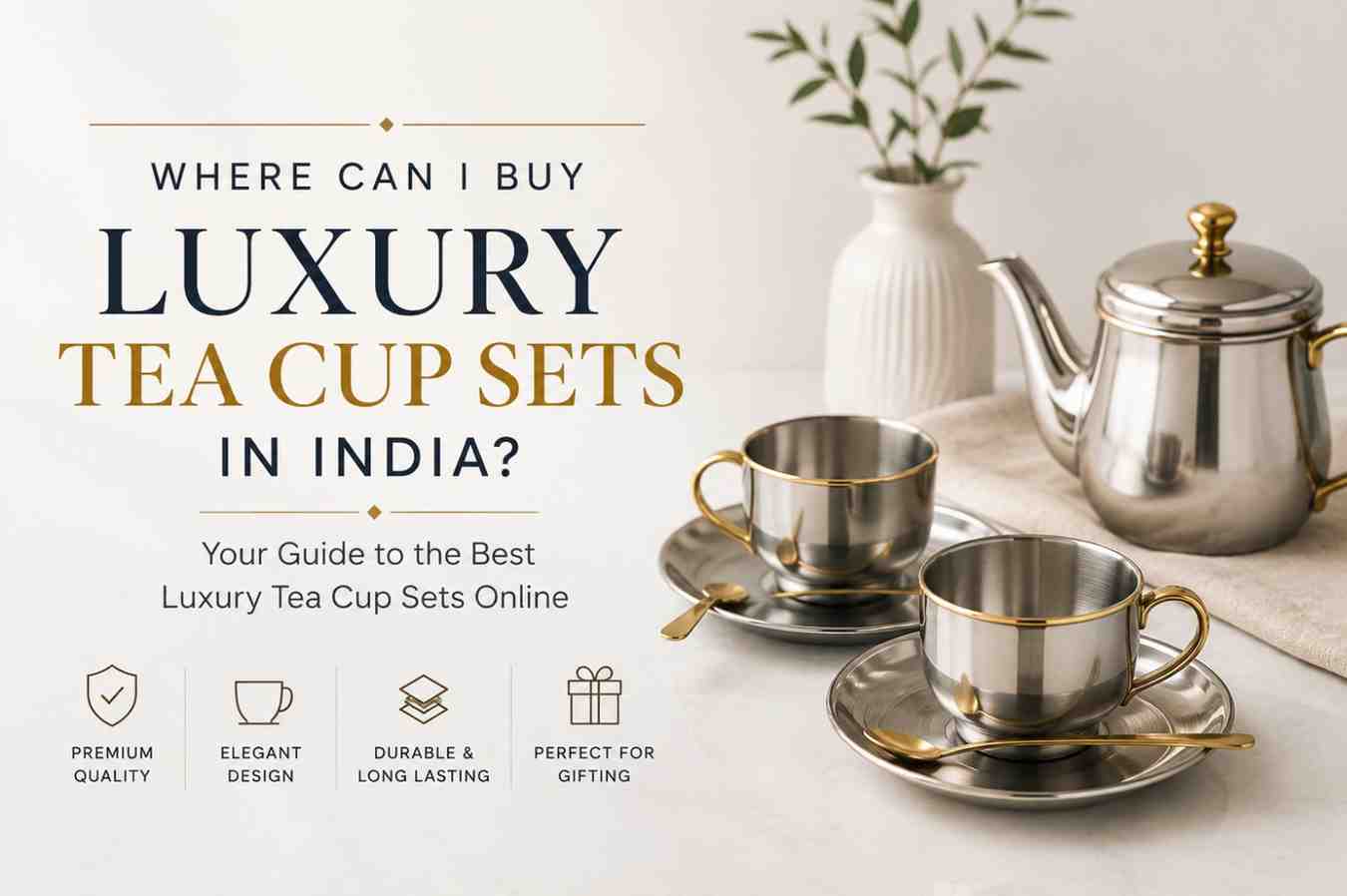 You are currently viewing Where Can I Buy Luxury Tea Cup Sets in India?